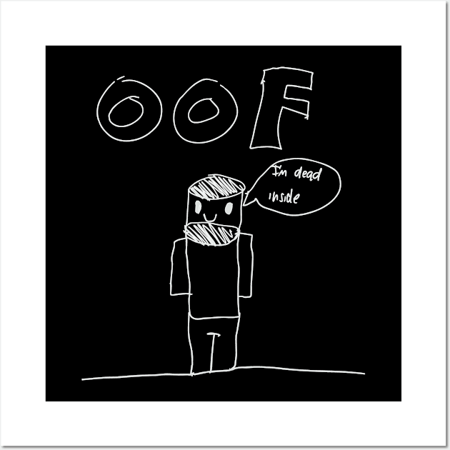 Oof I'm Dead Inside Meme Wall Art by Flippin' Sweet Gear